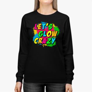 Let Glow Crazy Retro Colorful Quote Group Team Tie Dye Longsleeve Tee 2 2