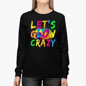 Let Glow Crazy Retro Colorful Quote Group Team Tie Dye Longsleeve Tee 2 3