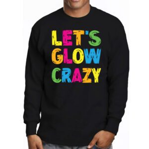 Let Glow Crazy Retro Colorful Quote Group Team Tie Dye Longsleeve Tee 3 1