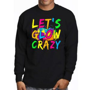 Let Glow Crazy Retro Colorful Quote Group Team Tie Dye Longsleeve Tee 3 3