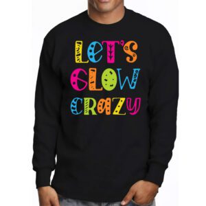 Let Glow Crazy Retro Colorful Quote Group Team Tie Dye Longsleeve Tee 3 4