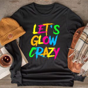 Funny Shirt Ideas Let’s Glow Crazy Retro Colorful Quote Group Team Tie Dye Longsleeve Tee