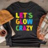 Let Glow Crazy Retro Colorful Quote Group Team Tie Dye Longsleeve Tee