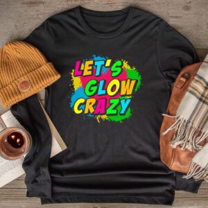 Funny Shirt Ideas Let’s Glow Crazy Retro Colorful Quote Group Team Tie Dye Longsleeve Tee