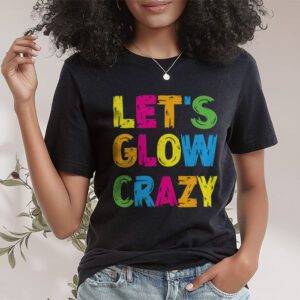 Let Glow Crazy Retro Colorful Quote Group Team Tie Dye T Shirt 1 1