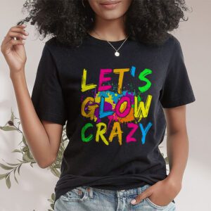 Let Glow Crazy Retro Colorful Quote Group Team Tie Dye T Shirt 1 3