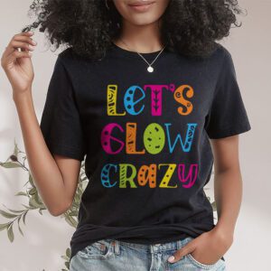 Let Glow Crazy Retro Colorful Quote Group Team Tie Dye T Shirt 1 4