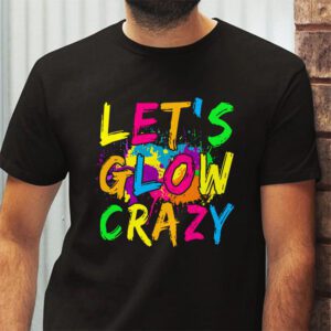 Let Glow Crazy Retro Colorful Quote Group Team Tie Dye T Shirt 2 3