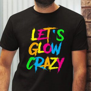 Let Glow Crazy Retro Colorful Quote Group Team Tie Dye T Shirt 2