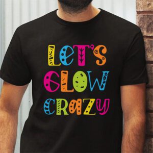 Let Glow Crazy Retro Colorful Quote Group Team Tie Dye T Shirt 2 4