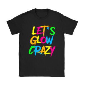 Funny Shirt Ideas Let’s Glow Crazy Retro Colorful Quote Group Team Tie Dye T-Shirt