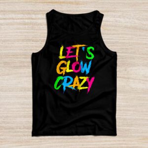 Funny Shirt Ideas Let’s Glow Crazy Retro Colorful Quote Group Team Tie Dye Tank Top