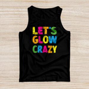 Funny Shirt Ideas Let’s Glow Crazy Retro Colorful Quote Group Team Tie Dye Tank Top