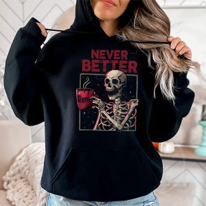 Never Better Skeleton Drinking Coffee Halloween Party Hoodie 2 1