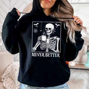 Never Better Skeleton Drinking Coffee Halloween Party Hoodie 2 4