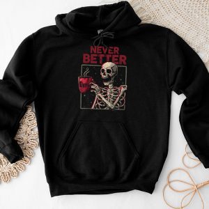 Never Better Skeleton Drinking Coffee Halloween Party Hoodie