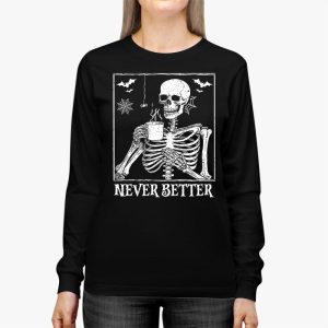 Never Better Skeleton Drinking Coffee Halloween Party Longsleeve Tee 2 4