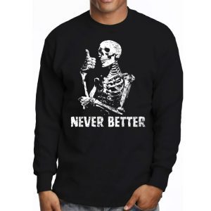 Never Better Skeleton Drinking Coffee Halloween Party Longsleeve Tee 3 2