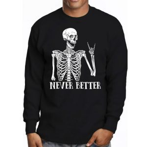 Never Better Skeleton Drinking Coffee Halloween Party Longsleeve Tee 3 3