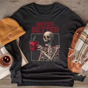 Never Better Skeleton Drinking Coffee Halloween Party Longsleeve Tee
