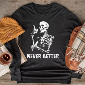 Never Better Skeleton Drinking Coffee Halloween Party Longsleeve Tee