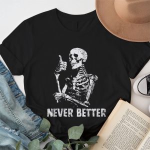 Never Better Skeleton Drinking Coffee Halloween Party T Shirt 1 2