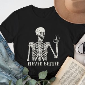 Never Better Skeleton Drinking Coffee Halloween Party T Shirt 1