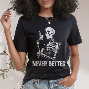 Never Better Skeleton Drinking Coffee Halloween Party T Shirt 2 2