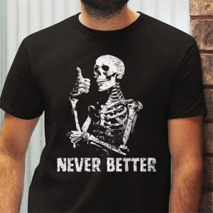 Never Better Skeleton Drinking Coffee Halloween Party T Shirt 3 2