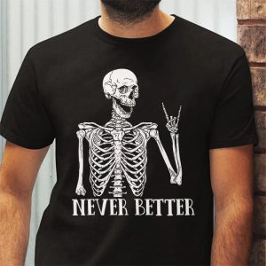 Never Better Skeleton Drinking Coffee Halloween Party T Shirt 3 3