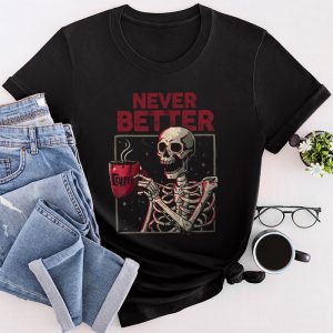 Never Better Funny Halloween Shirts Skeleton Halloween Party Special T-Shirt