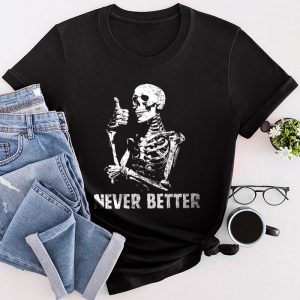 Never Better Skeleton Drinking Coffee Halloween Party T-Shirt