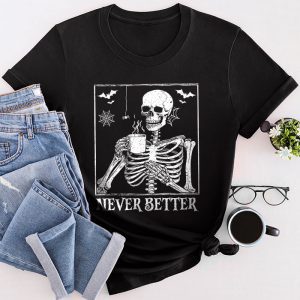 Never Better Funny Halloween Shirts Skeleton Halloween Party Special T-Shirt