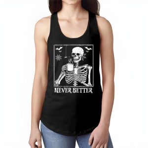 Never Better Skeleton Drinking Coffee Halloween Party Tank Top 1 4