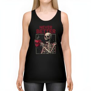 Never Better Skeleton Drinking Coffee Halloween Party Tank Top 2 1