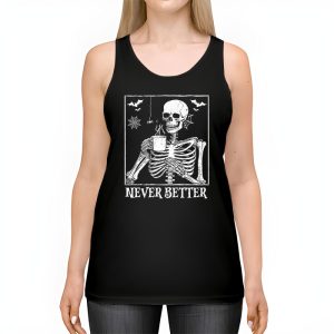 Never Better Skeleton Drinking Coffee Halloween Party Tank Top 2 4