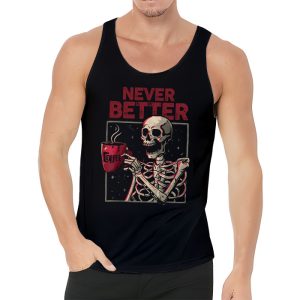 Never Better Skeleton Drinking Coffee Halloween Party Tank Top 3 1