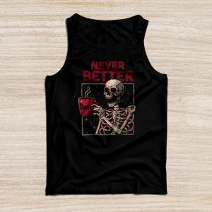 Never Better Funny Halloween Shirts Skeleton Halloween Party Special Tank Top