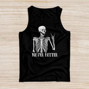 Never Better Funny Halloween Shirts Skeleton Halloween Party Special Tank Top