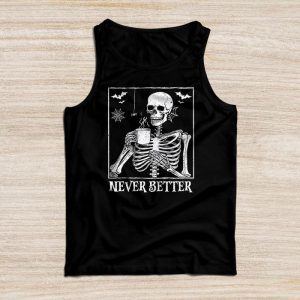 Never Better Funny Halloween Shirts Skeleton Halloween Party Special Tank Top