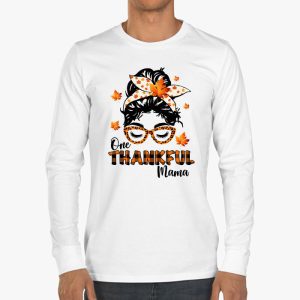 One Thankful Mama Funny Messy Bun Fall Autumn Thanksgiving Longsleeve Tee 3 4