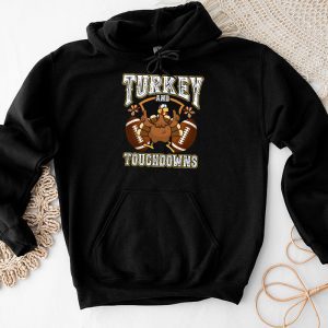 Thanksgiving Shirt Ideas Turkey And Touchdowns Football Perfect Family Gift Hoodie