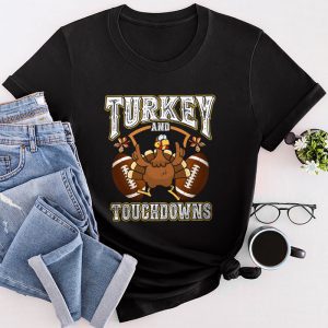 Thanksgiving Shirt Ideas Turkey And Touchdowns Football Perfect Family Gift T-Shirt