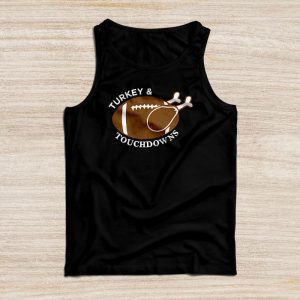 Thanksgiving Shirt Ideas Turkey And Touchdowns Football Perfect Family Gift Tank Top