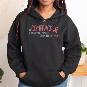 The Comeback Is Always Stronger Than Setback Breast Cancer Hoodie 1 1