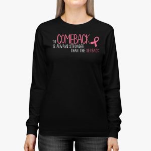 The Comeback Is Always Stronger Than Setback Breast Cancer Longsleeve Tee 2 1