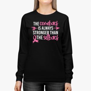 The Comeback Is Always Stronger Than Setback Breast Cancer Longsleeve Tee 2 3