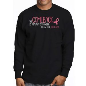 The Comeback Is Always Stronger Than Setback Breast Cancer Longsleeve Tee 3 1