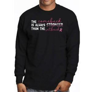 The Comeback Is Always Stronger Than Setback Breast Cancer Longsleeve Tee 3 4