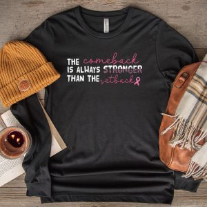 The Comeback Is Always Stronger Than Setback Breast Cancer Longsleeve Tee